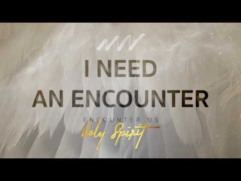 Thumbnail for I Need An Encounter - Encounter Us Holy Spirit video