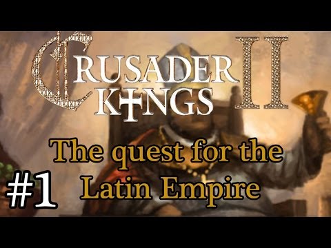 Let's Play: Crusader Kings II - The quest for the Latin Empire episode 1