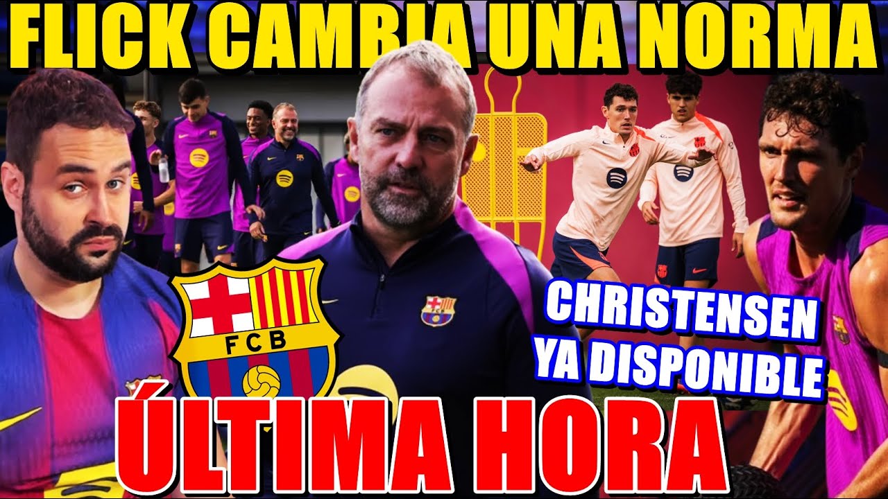🚨¡NOVEDAD! FLICK CAMBIA una NORMA para CHAMPIONS - CHRISTENSEN REGRESA ¡DEBE SER IMPORTANTE!