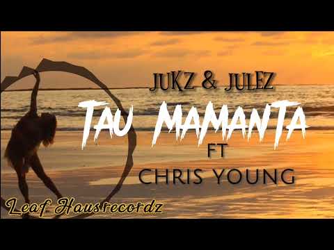 Tau Mamanta - Jukz & Julez ft Chris Young (Leaf Haus Recordz)2022