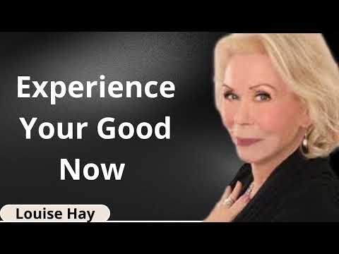 Experience Your Good Now - Louise Hay messenger 2024
