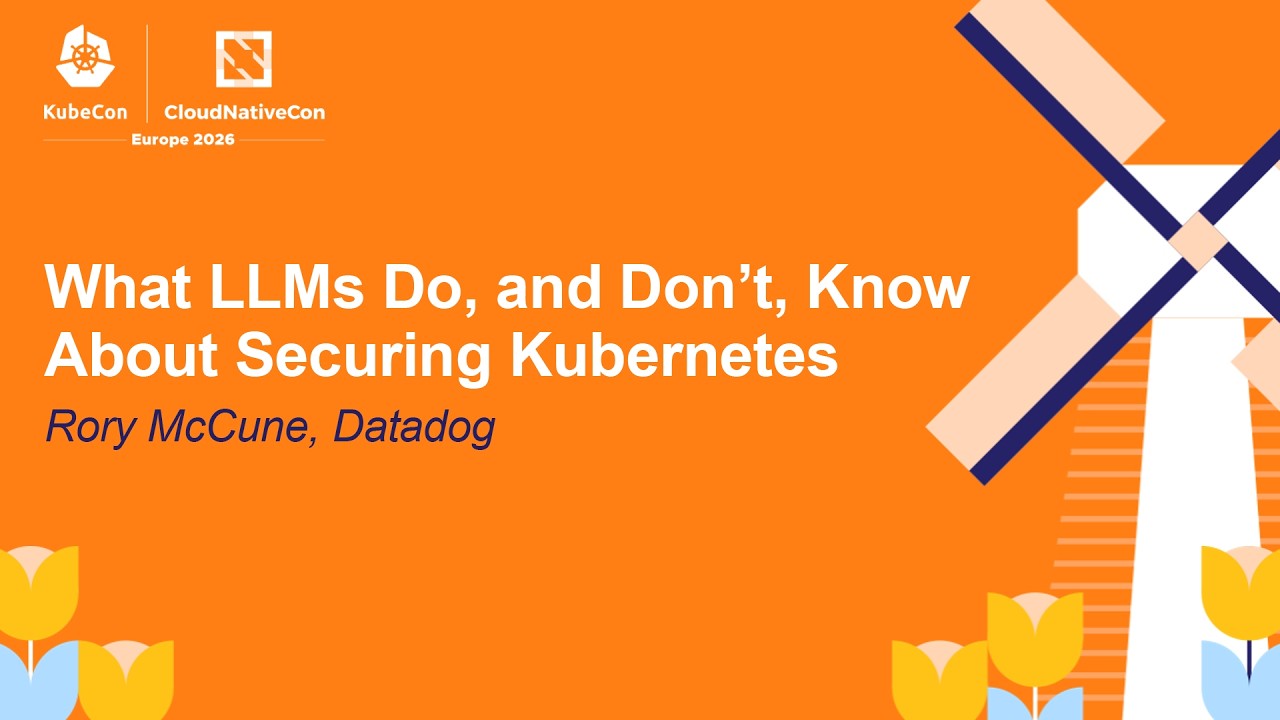 What LLMs Do, and Don't, Know About Securing Kubernetes - Rory McCune, Datadog