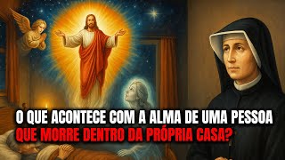 O Que Acontece Com a Alma de Uma Pessoa Que Morre Dentro da Própria Casa? Santa Faustina