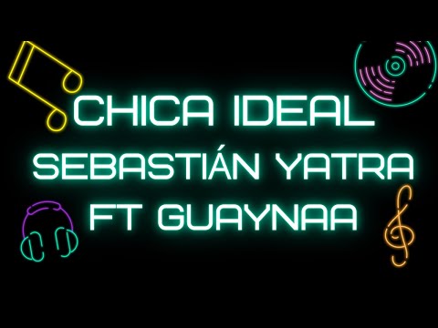 Chica Ideal (part. Guaynaa) - Sebastian Yatra