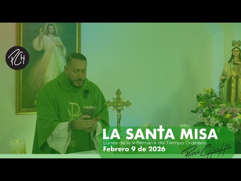 Padre Chucho - La Santa Misa (Lunes 9 de febrero)