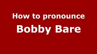How to pronounce Bobby Bare
