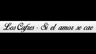 Los Cafres - Si el amor se cae [Letra/Lyrics]