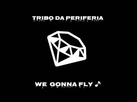 Tribo da periferia- parte- trium- we gonna fly_