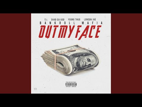 Out My Face (feat. T.I., London Jae, Young Thug & Shad Da God)