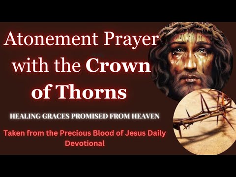 Atonement Prayer with the Crown of Thorns - Healing Promised. Taken from the Precious Blood Devotion