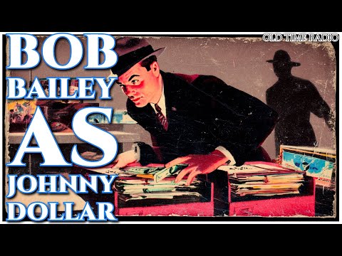 Bob Bailey as Yours Truly, Johnny Dollar – The Ace of Radio Detectives