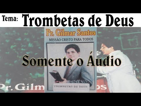 Pastor Gilmar Santos - Trombetas de Deus