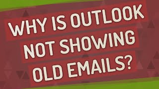 Why is Outlook not showing old emails?