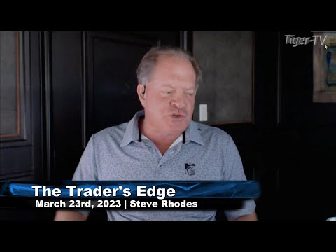 March 23rd, The Trader's Edge with Steve Rhodes on TFNN - 2023