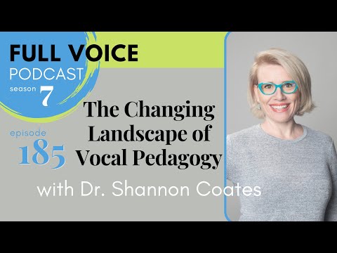 The Changing Landscape of Vocal Pedagogy | FULL VOICE Podcast 185