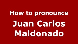 How to pronounce Juan Carlos Maldonado
