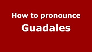 How to pronounce Guadales