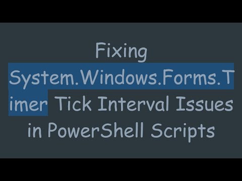 Fixing System.Windows.Forms.Timer Tick Interval Issues in PowerShell Scripts