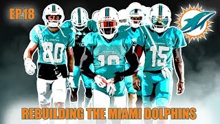 A Realistic Rebuild Of The Miami Dolphins | Madden 19 | EP.18