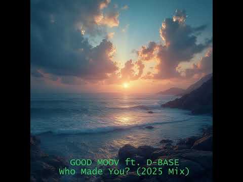 Good Moov Feat. D-Base - Who Made You (2025 Mix) 2025