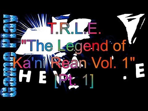 GAME PLAY|TRLE "the Legend of Ka'ni Rean Vol. 1" [Pt. 1]