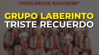 Grupo Laberinto - Triste Recuerdo (Audio Oficial)