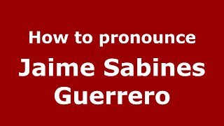 How to pronounce Jaime Sabines Guerrero