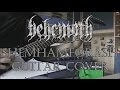 Behemoth - Shemhamforash (Guitar Cover Audio ...
