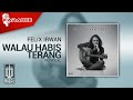 Felix Irwan - Walau Habis Terang (Karaoke Video) - No Vocal