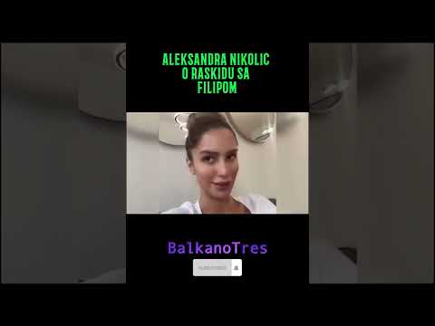 ALEKSANDRA NIKOLIC O RASKIDU SA FILIPOM