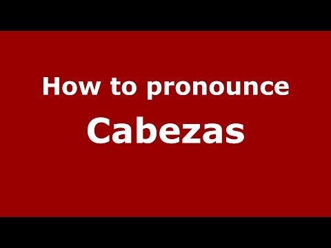 How to pronounce Cabezas