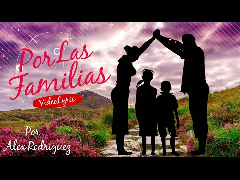 POR LAS FAMILIAS - VIDEOLYRIC  ALEX RODRIGUEZ