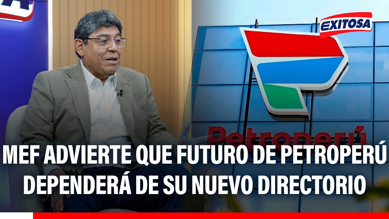 🔴🔵 MEF advierte que futuro de Petroperú dependerá de su nuevo directorio