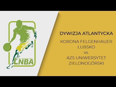 🏀 LNBA 18/19: Korona Felgenhauer Lubsko - AZS Uniwersytet Zielonogórski