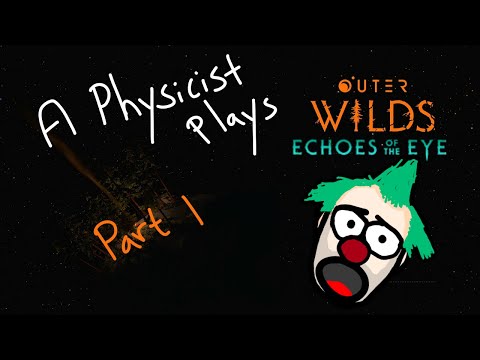 Physicist plays Outer Wilds: Echoes of the Eye - Part I