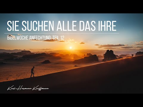 Sie suchen alle das Ihre (Bibelwoche Anfechtung, Teil 12) - Karl-Hermann Kauffmann