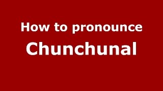 How to pronounce Chunchunal