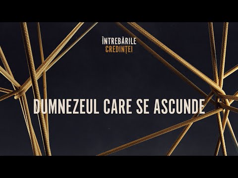 Întrebările credinței / Dumnezeul care se ascunde / Rei Abrudan