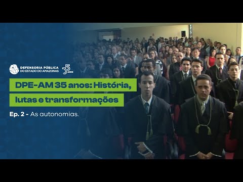 EP. 2 - DOCUMENTÁRIO DEFENSORIA DO AMAZONAS 35 ANOS: HISTÓRIA, LUTAS E TRANSFORMAÇÕES : A ORIGEM