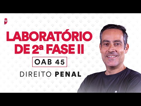 Laboratório de 2ª Fase II - OAB 45 - Direito Penal