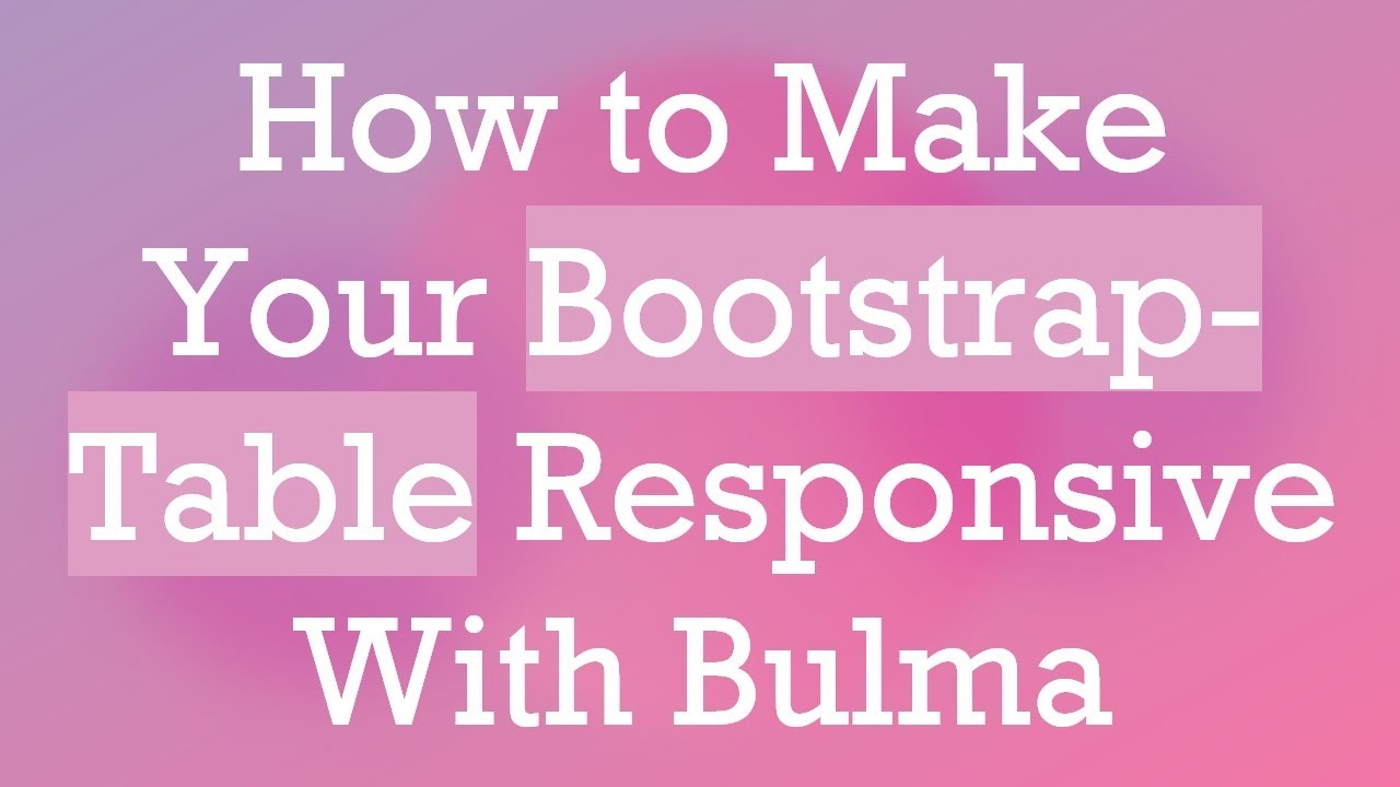 How to Make Your Bootstrap-Table Responsive With Bulma