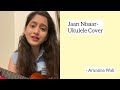 Jaan Nisaar Ukulele Cover Arunima Wali Arijit Singh Amit Trivedi