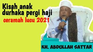Download lagu kisah anak durhaka pergi haji - Ceramah KH. Abdullah Sattar 2021 animasi mp3
