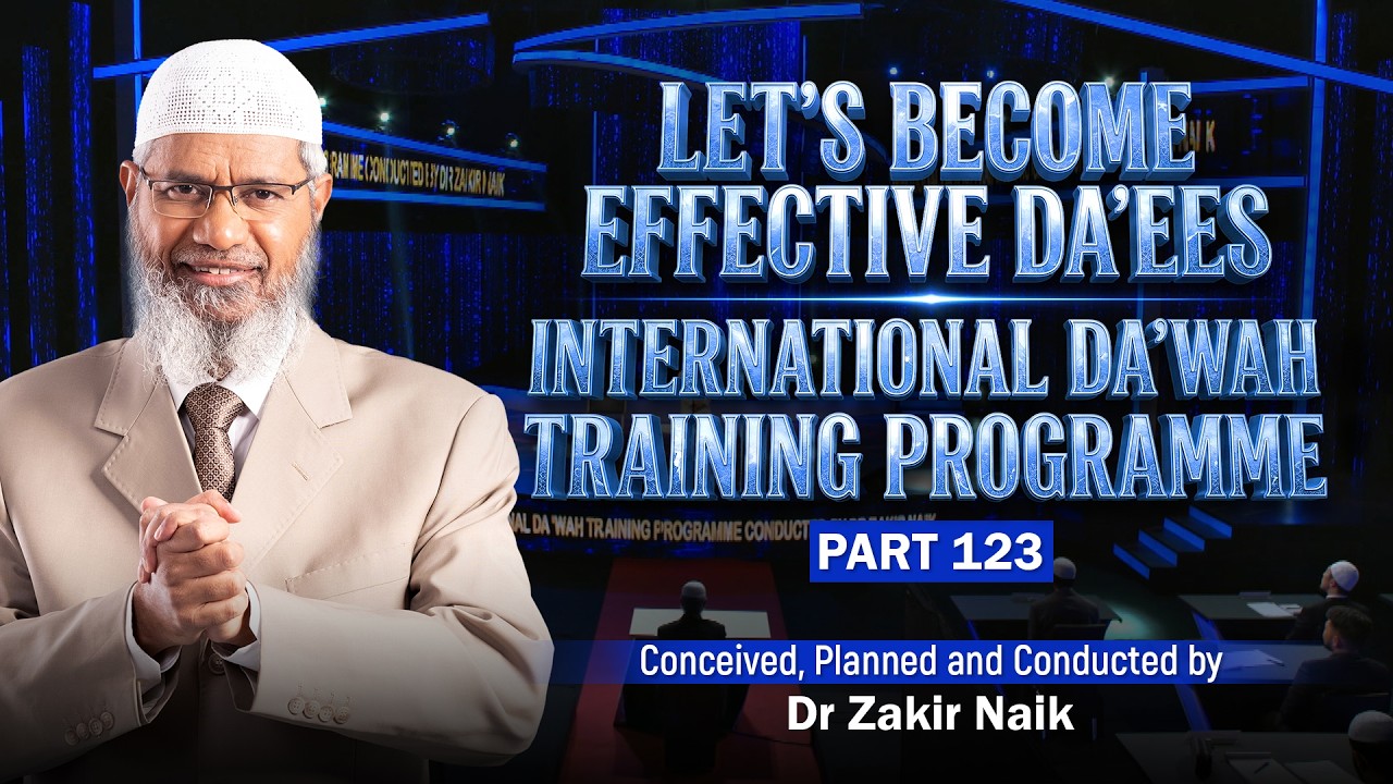 Let's Become Effective Da'ees - International Da'wah Training Programme - Part 123 | Dr Zakir Naik