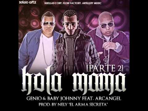 Genio & Baby Johnny Ft Arcangel - Hola Mama (Pt 2)
