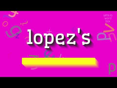 LOPEZ'S - HOW TO PRONOUNCE IT?