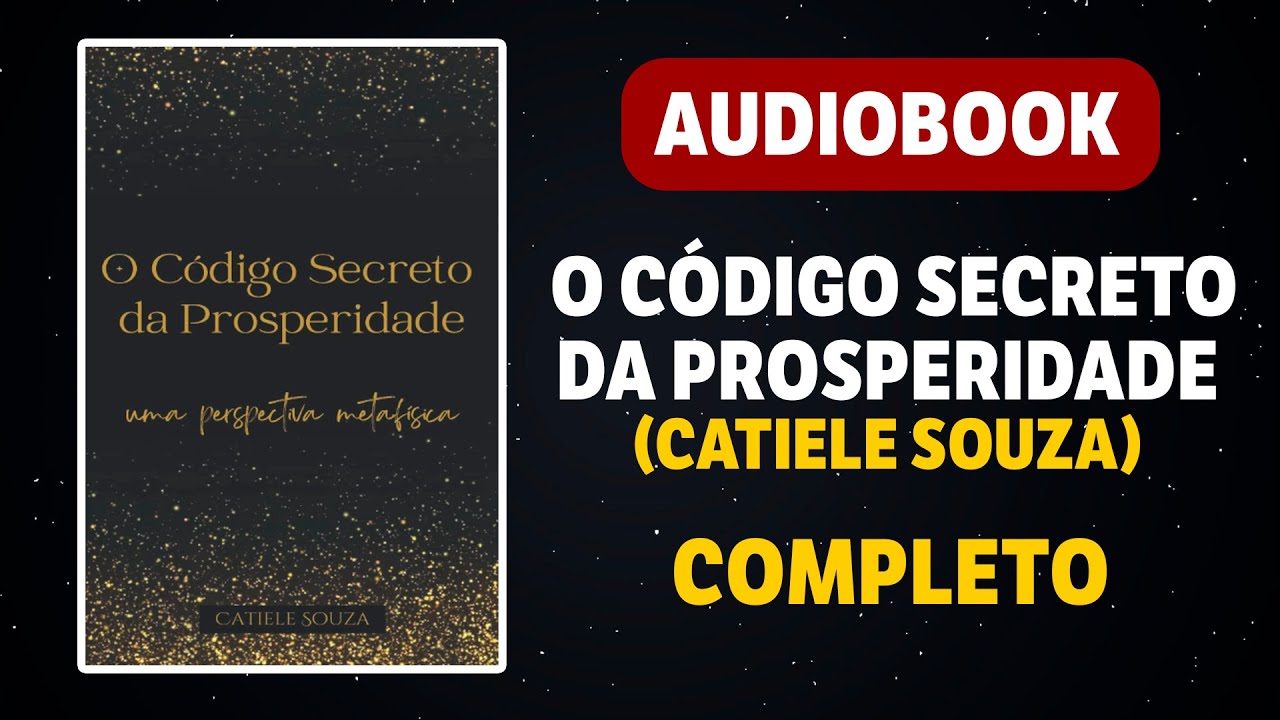 AUDIOBOOK - O CÓDIGO SECRETO DA PROSPERIDADE - CATIELE SOUZA