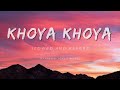 Khoya Khoya ( slowed and reverb ) | Hero ( 2015 ) | MOHIT CHAUHAN, PRIYA PANCHAL