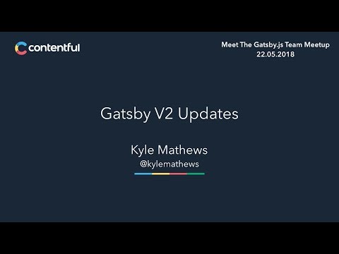 Gatsby V2 Updates by Kyle Matthews