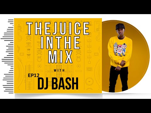 Afrobeat & Dancehall Mix: The Juice In The Mix with DJ Bash - Episode  12